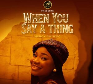 JUST IN: Mercy Chinwo Drops Spirit-Filled Single “When You Say A Thing” Amidst Viral Support
